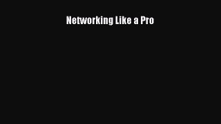 [Download] Networking Like a Pro Read Free