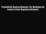 Read Probabilistic Boolean Networks: The Modeling and Control of Gene Regulatory Networks Ebook