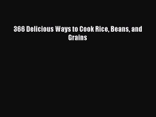 Read 366 Delicious Ways to Cook Rice Beans and Grains PDF Free