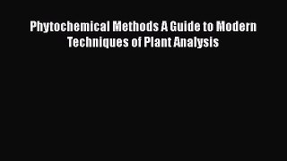 Read Phytochemical Methods A Guide to Modern Techniques of Plant Analysis Ebook Free