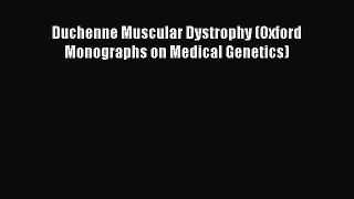 Download Duchenne Muscular Dystrophy (Oxford Monographs on Medical Genetics) Ebook Free