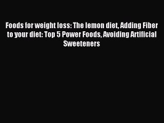 READ book Foods for weight loss: The lemon diet Adding Fiber to your diet: Top 5 Power Foods