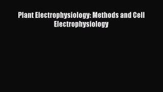 Read Plant Electrophysiology: Methods and Cell Electrophysiology Ebook Free