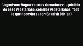 READ FREE E-books Veganismo: Vegan: recetas de verduras: la pérdida de peso vegetariana: comidas