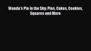 Read Wanda's Pie in the Sky: Pies Cakes Cookies Squares and More Ebook Free