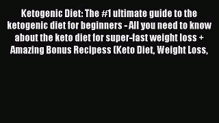 READ book Ketogenic Diet: The #1 ultimate guide to the ketogenic diet for beginners - All