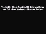 READ book The Healthy Gluten-Free Life: 200 Delicious Gluten-Free Dairy-Free Soy-Free and