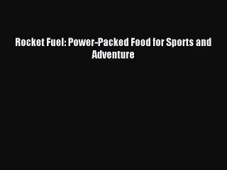 READ book Rocket Fuel: Power-Packed Food for Sports and Adventure Free Online