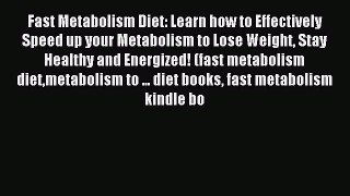 READ FREE E-books Fast Metabolism Diet: Learn how to Effectively Speed up your Metabolism to