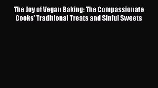 Read The Joy of Vegan Baking: The Compassionate Cooks' Traditional Treats and Sinful Sweets