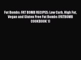 READ FREE E-books Fat Bombs: FAT BOMB RECIPES: Low Carb High Fat Vegan and Gluten Free Fat