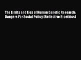 Download The Limits and Lies of Human Genetic Research: Dangers For Social Policy (Reflective