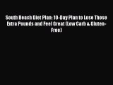 READ book South Beach Diet Plan: 10-Day Plan to Lose Those Extra Pounds and Feel Great (Low