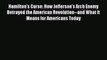 [Download] Hamilton's Curse: How Jefferson's Arch Enemy Betrayed the American Revolution--and