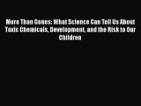 Read More Than Genes: What Science Can Tell Us About Toxic Chemicals Development and the Risk