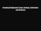 Download Books Growing Biodynamic Crops: Sowing Cultivation and Rotation PDF Free
