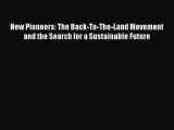 Read Books New Pioneers: The Back-To-The-Land Movement and the Search for a Sustainable Future