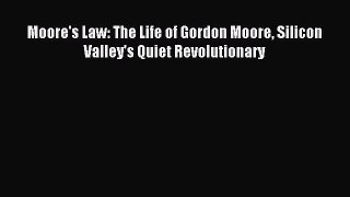 [Download] Moore's Law: The Life of Gordon Moore Silicon Valley's Quiet Revolutionary PDF Online
