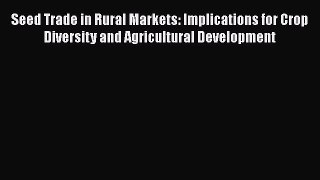 Read Books Seed Trade in Rural Markets: Implications for Crop Diversity and Agricultural Development