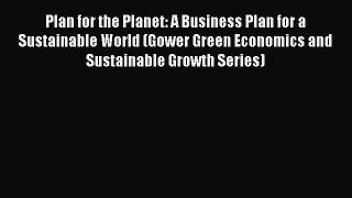 Read Books Plan for the Planet: A Business Plan for a Sustainable World (Gower Green Economics