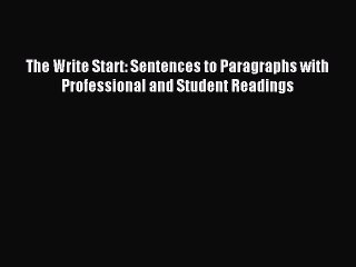 Download The Write Start: Sentences to Paragraphs with Professional and Student Readings Ebook