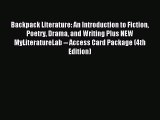 Read Backpack Literature: An Introduction to Fiction Poetry Drama and Writing Plus NEW MyLiteratureLab