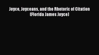 Read Joyce Joyceans and the Rhetoric of Citation (Florida James Joyce) Ebook Online