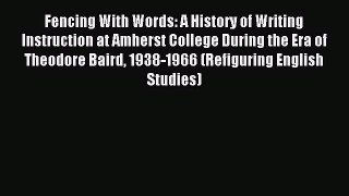 Download Fencing With Words: A History of Writing Instruction at Amherst College During the