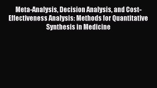 Download Meta-Analysis Decision Analysis and Cost-Effectiveness Analysis: Methods for Quantitative