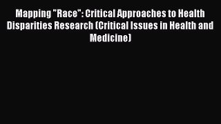 Read Mapping Race: Critical Approaches to Health Disparities Research (Critical Issues in Health