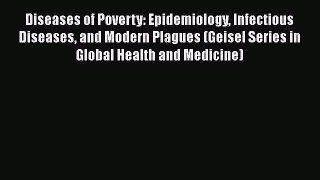 Download Diseases of Poverty: Epidemiology Infectious Diseases and Modern Plagues (Geisel Series
