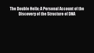 Download The Double Helix: A Personal Account of the Discovery of the Structure of DNA PDF