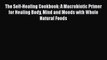 Read The Self-Healing Cookbook: A Macrobiotic Primer for Healing Body Mind and Moods with Whole