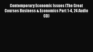Read Contemporary Economic Issues (The Great Courses Business & Economics Part 1-4 24 Audio
