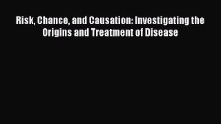 Read Risk Chance and Causation: Investigating the Origins and Treatment of Disease PDF Free