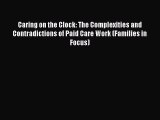 Read Caring on the Clock: The Complexities and Contradictions of Paid Care Work (Families in