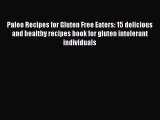 READ FREE E-books Paleo Recipes for Gluten Free Eaters: 15 delicious and healthy recipes book