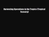 Download Books Harvesting Operations in the Tropics (Tropical Forestry) E-Book Download
