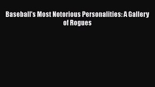 FREE PDF Baseball's Most Notorious Personalities: A Gallery of Rogues  FREE BOOOK ONLINE