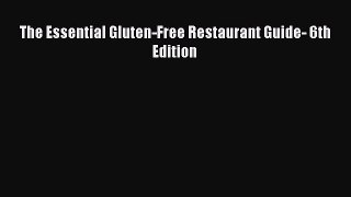READ FREE E-books The Essential Gluten-Free Restaurant Guide- 6th Edition Free Online