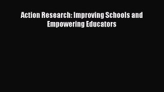 [Download] Action Research: Improving Schools and Empowering Educators Ebook Online