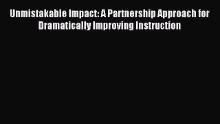 [Download] Unmistakable Impact: A Partnership Approach for Dramatically Improving Instruction