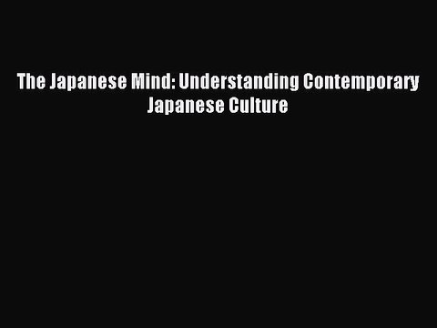 [Download] The Japanese Mind: Understanding Contemporary Japanese Culture PDF Free