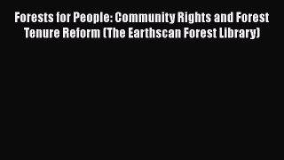 Read Books Forests for People: Community Rights and Forest Tenure Reform (The Earthscan Forest