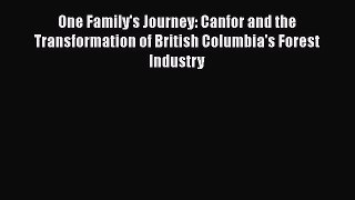 Read Books One Family's Journey: Canfor and the Transformation of British Columbia's Forest