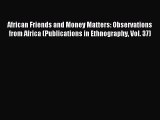 Download African Friends and Money Matters: Observations from Africa (Publications in Ethnography