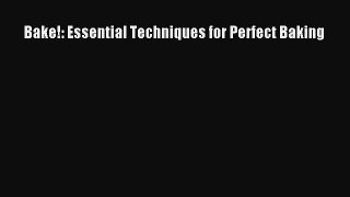 Download Bake!: Essential Techniques for Perfect Baking PDF Online