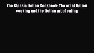 Read The Classic Italian Cookbook: The art of Italian cooking and the Italian art of eating