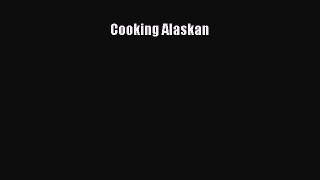 Read Cooking Alaskan Ebook Free