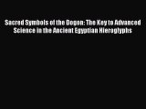 Read Books Sacred Symbols of the Dogon: The Key to Advanced Science in the Ancient Egyptian